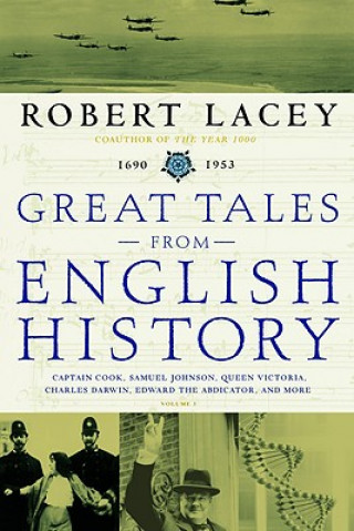Könyv Great Tales from English History: Captain Cook, Samuel Johnson, Queen Victoria, Charles Darwin, Edward the Abdicator, and More Robert Lacey