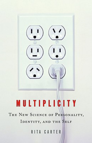 Carte Multiplicity: The New Science of Personality, Identity, and the Self Rita Carter