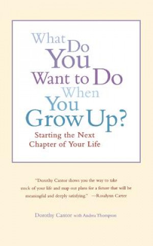 Kniha What Do You Want to Do When You Grow Up?: Starting the Next Chapter of Your Life Dorothy Cantor
