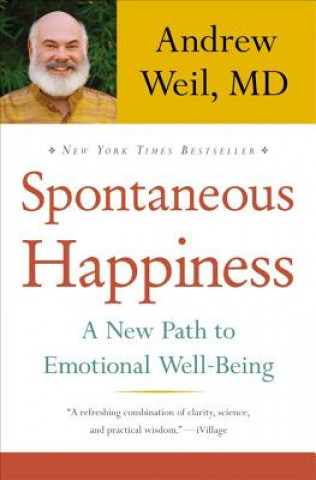 Book Spontaneous Happiness: A New Path to Emotional Well-Being Andrew Weil