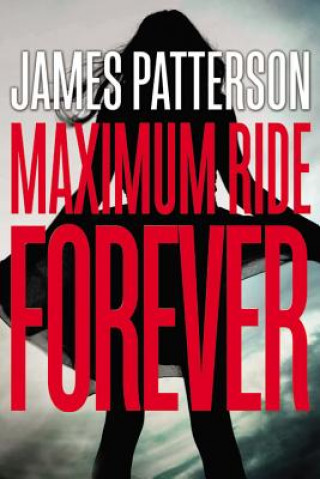 Kniha Maximum Ride Forever James Patterson