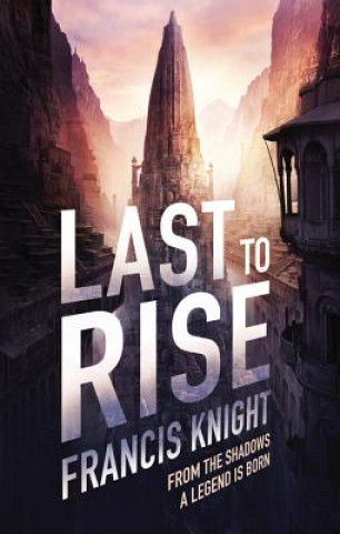 Könyv Last to Rise Francis Knight