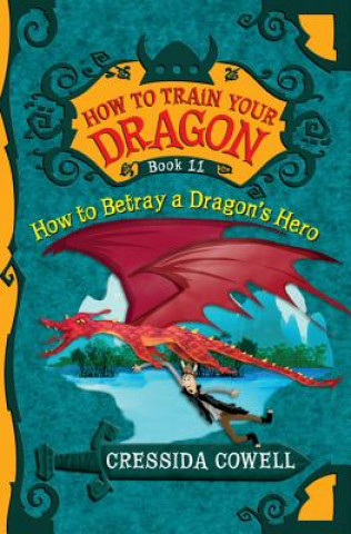 Kniha How to Train Your Dragon: How to Betray a Dragon's Hero Cressida Cowell