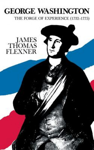 Kniha George Washington: The Forge of Experience 1732 - 1775 - Volume I James Thomas Flexner