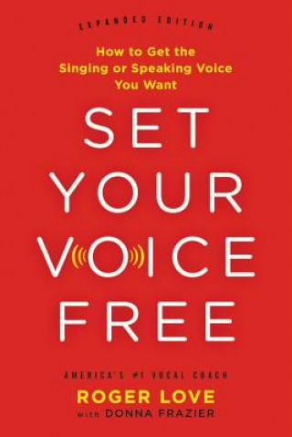 Könyv Set Your Voice Free (Expanded Edition) Roger Love