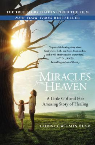 Knjiga Miracles from Heaven: A Little Girl and Her Amazing Story of Healing Christy Wilson Beam