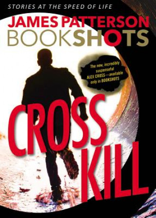 Kniha Cross Kill: A Bookshot James Patterson