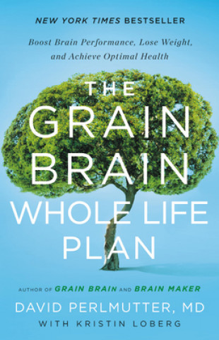 Kniha The Grain Brain Whole Life Plan: Boost Brain Performance, Lose Weight, and Achieve Optimal Health David Perlmutter MD