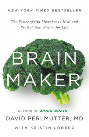 Könyv Brain Maker: The Power of Gut Microbes to Heal and Protect Your Brain for Life David Perlmutter
