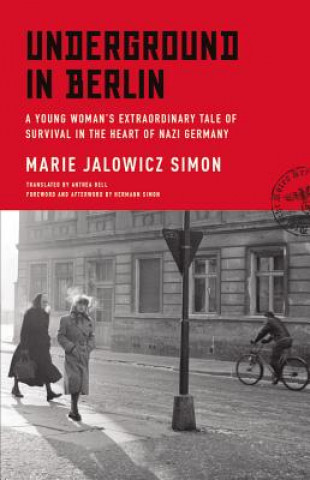 Carte Underground in Berlin: A Young Woman's Extraordinary Tale of Survival in the Heart of Nazi Germany Marie Jalowicz Simon