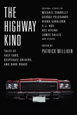 Book The Highway Kind: Tales of Fast Cars, Desperate Drivers, and Dark Roads: Original Stories by Michael Connelly, George Pelecanos, C. J. Box, Diana Gaba Patrick Millikin