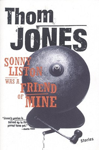 Knjiga Sonny Liston Was a Friend of Mine: Stories Thom Jones