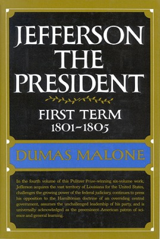 Kniha Jefferson the President: First Term 1801 - 1805 - Volume IV Dumas Malone
