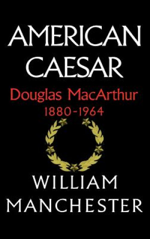 Kniha American Caesar, Douglas MacArthur, 1880-1964 William Manchester