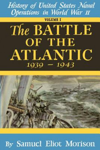 Carte The Battle of the Atlantic, September 1939-May 1943: History of the United States Naval Operations in World War II Samuel Eliot Morison