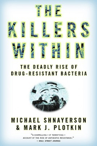 Könyv The Killers Within: The Deadly Rise of Drug-Resistant Bacteria Michael Shnayerson