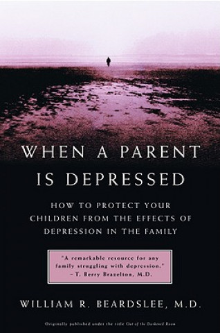 Книга When A Parent Is Depressed William R. Beardslee