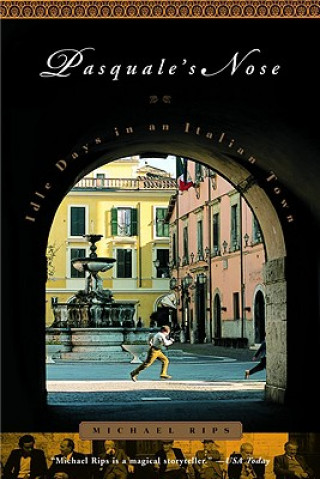 Книга Pasquale's Nose: Idle Days in an Italian Town Michael Rips