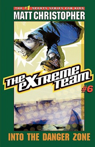 Книга The Extreme Team: Into Danger Zone Matt Christopher