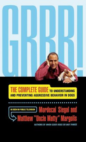 Könyv Grrr!: The Complete Guide to Understanding and Preventing Aggressive Behavior Mordecai Siegal