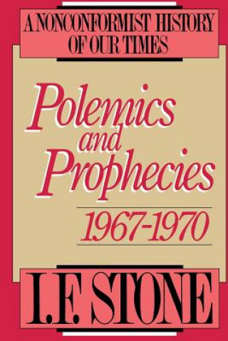 Kniha Polemics and Prophecies, 1967-1970: A Nonconformist History of Our Times I. F. Stone