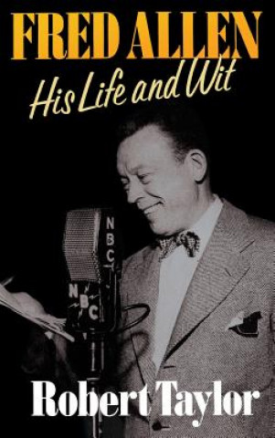 Knjiga Fred Allen: His Life and Wit Robert Taylor