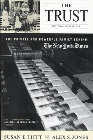 Książka The Trust: The Private and Powerful Family Behind the New York Times Susan E. Tifft