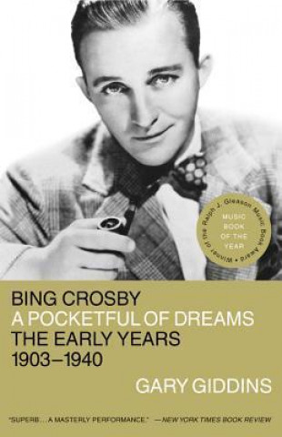 Carte Bing Crosby: A Pocketful of Dreams--The Early Years, 1903-1940 Gary Giddins