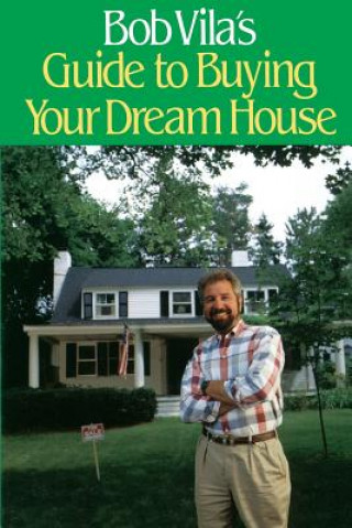 Carte Bob Villa's Guide to Buying Your Dream House Bob Vila