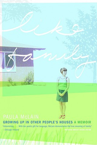 Carte Like Family: Growing Up in Other People's Houses Paula McLain