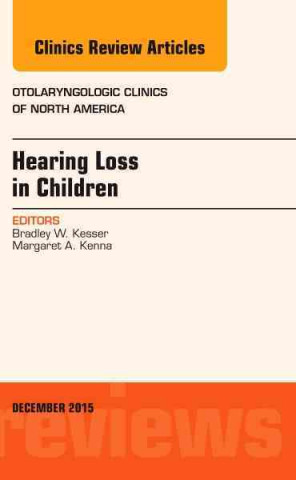 Carte Hearing Loss in Children, an Issue of Otolaryngologic Clinics of North America: Volume 48-6 Bradley W. Kesser