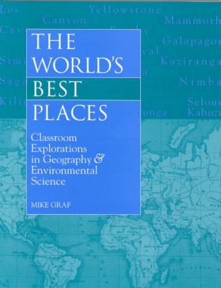 Könyv The Worlds Best Places/Classroom Environmental Explorations in Geography: Classroom Explorations in Geography & Environmental Science Mike Graf