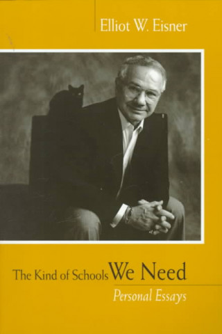 Kniha The Kind of Schools We Need: Personal Essays Elliot W. Eisner