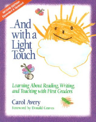 Книга And with a Light Touch: Learning about Reading, Writing, and Teaching with First Graders Carol Avery