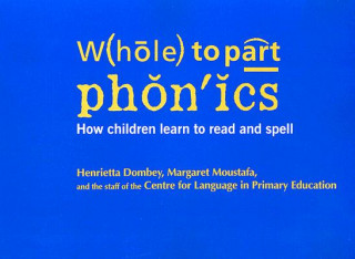 Carte Whole to Part Phonics: How Children Learn to Read and Spell Henrietta Dombey