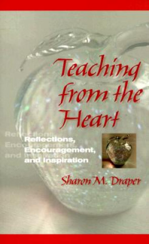 Kniha Teaching from the Heart: Reflections, Encouragement, and Inspiration Sharon M. Draper