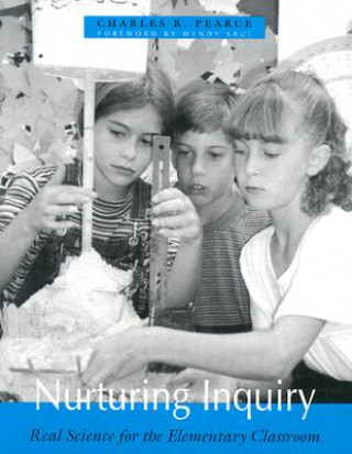 Kniha Nurturing Inquiry: Real Science for the Elementary Classroom Charles R. Pearce