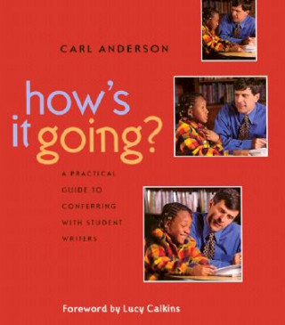 Carte How's It Going?: A Practical Guide to Conferring with Student Writers Carl Anderson