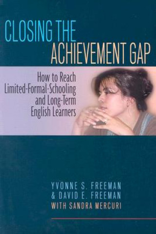 Carte Closing the Achievement Gap: How to Reach Limited-Formal-Schooling and Long-Term English Learners Yvonne S. Freeman