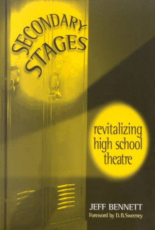 Knjiga Secondary Stages: Revitalizing High School Theatre Jeff Bennett