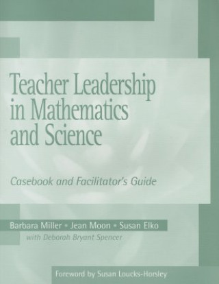 Carte Teacher Leadership in Mathematics and Science: Casebook and Facilitator's Guide Barbara Miller