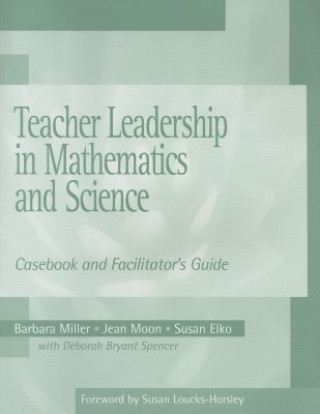 Könyv Teacher Leadership in Mathematics and Science: Casebook and Facilitator's Guide Barbara Miller