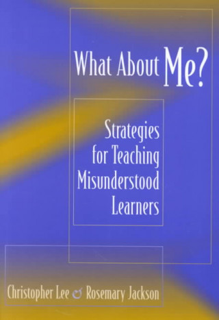 Carte What about Me?: Strategies for Teaching Misunderstood Learners Christopher M. Lee