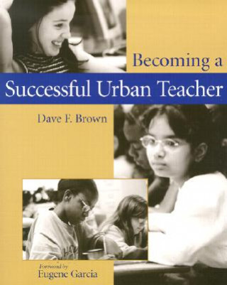 Könyv Becoming a Successful Urban Teacher Dave F. Brown