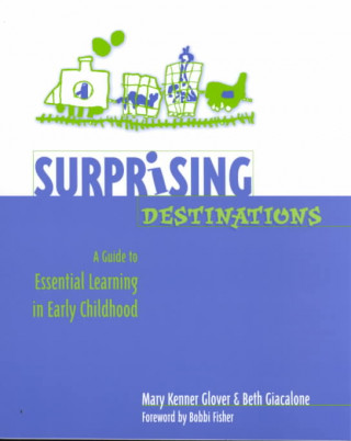 Carte Surprising Destinations: A Guide to Essential Learning in Early Childhood Mary Kenner Glover