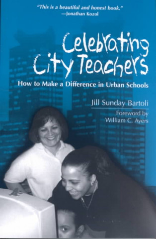 Książka Celebrating City Teachers: How to Make a Difference in Urban Schools Jill Bartoli