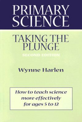 Knjiga Primary Science: Taking the Plunge Wynne Harlen