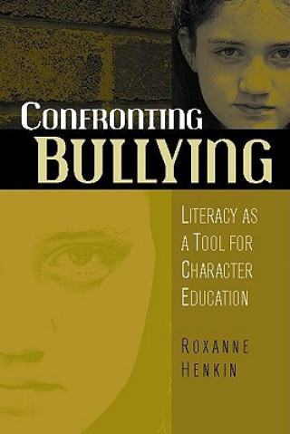 Carte Confronting Bullying: Literacy as a Tool for Character Education Roxanne Henkin