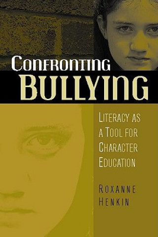 Kniha Confronting Bullying: Literacy as a Tool for Character Education Roxanne Henkin