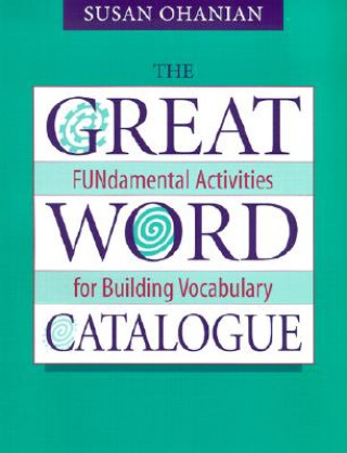Carte The Great Word Catalogue: Fundamental Activities for Building Vocabulary Susan Ohanian